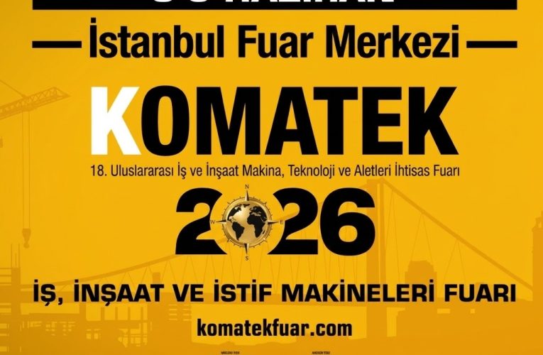 KOMATEK 2026 – 18. Uluslararası İş ve İnşaat Makine, Teknoloji ve Aletleri İhtisas Fuarı